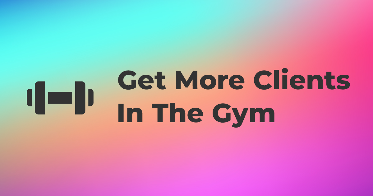 8 Steller Ways To Get More Personal Training Client On Gym Floor 